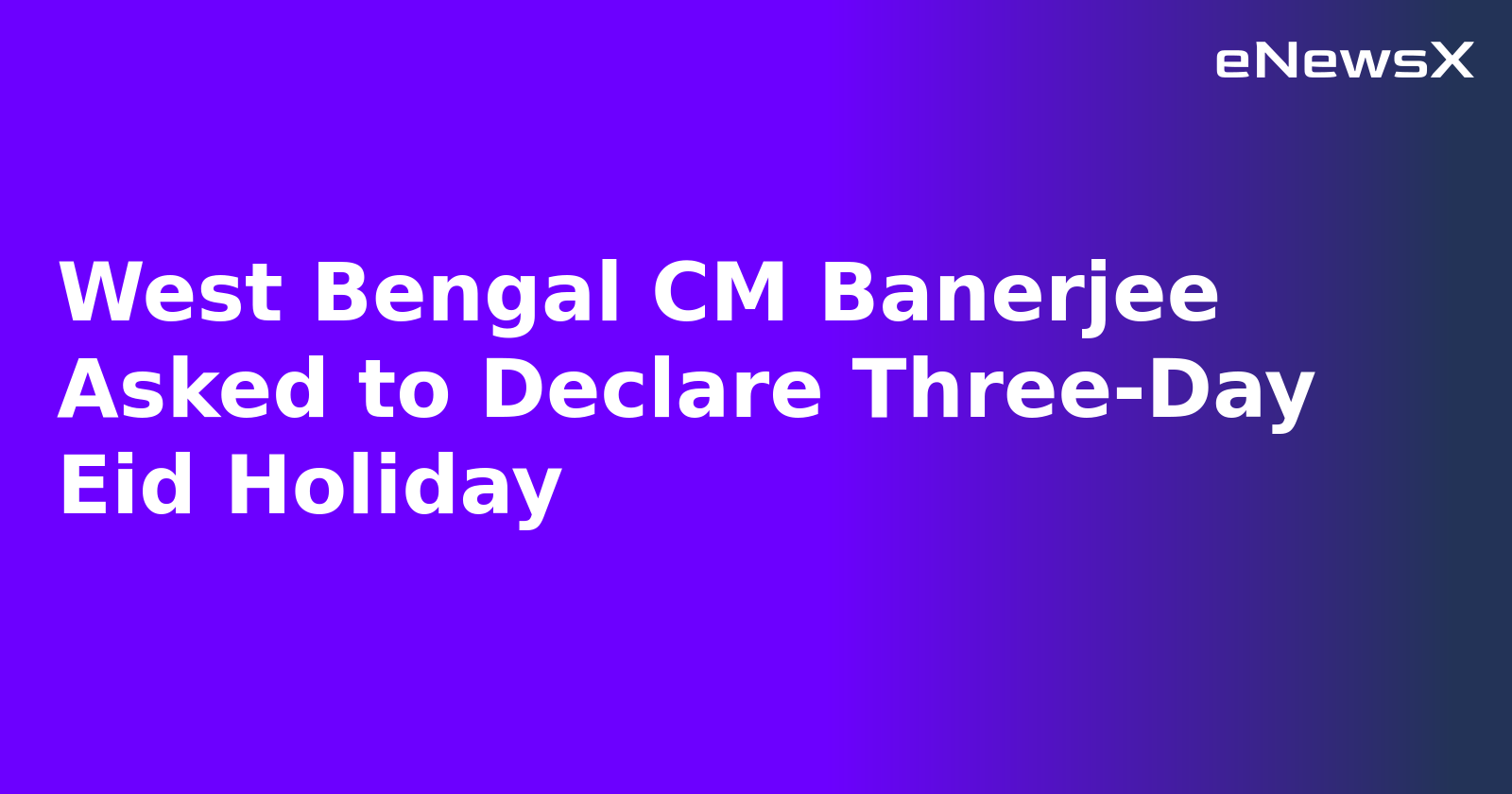 West Bengal CM Banerjee Asked to Declare Three-Day Eid Holiday.webp