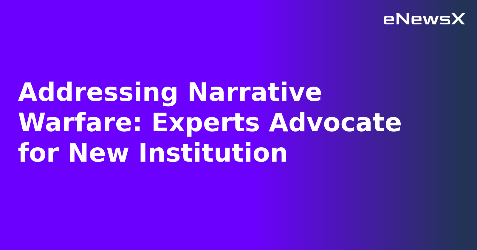 Addressing Narrative Warfare: Experts Advocate for New Institution.webp