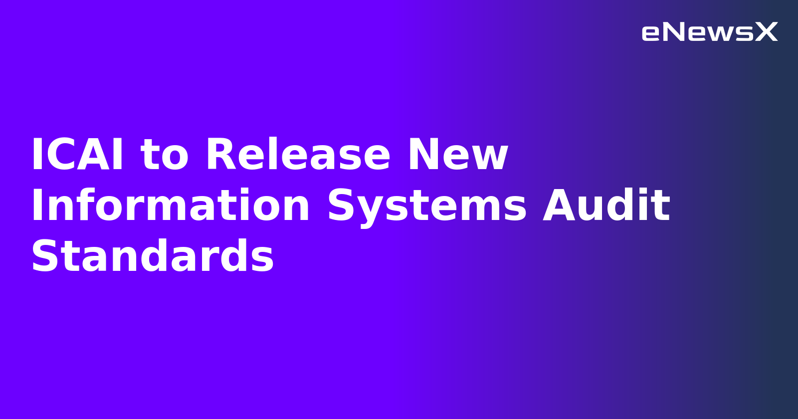 ICAI to Release New Information Systems Audit Standards.webp