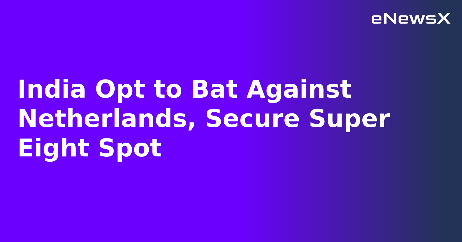 India Opt to Bat Against Netherlands, Secure Super Eight Spot.webp