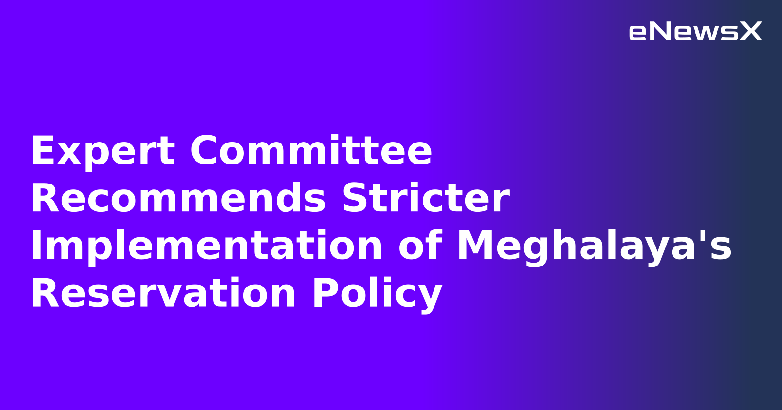 Expert Committee Recommends Stricter Implementation of Meghalaya's Reservation Policy.webp