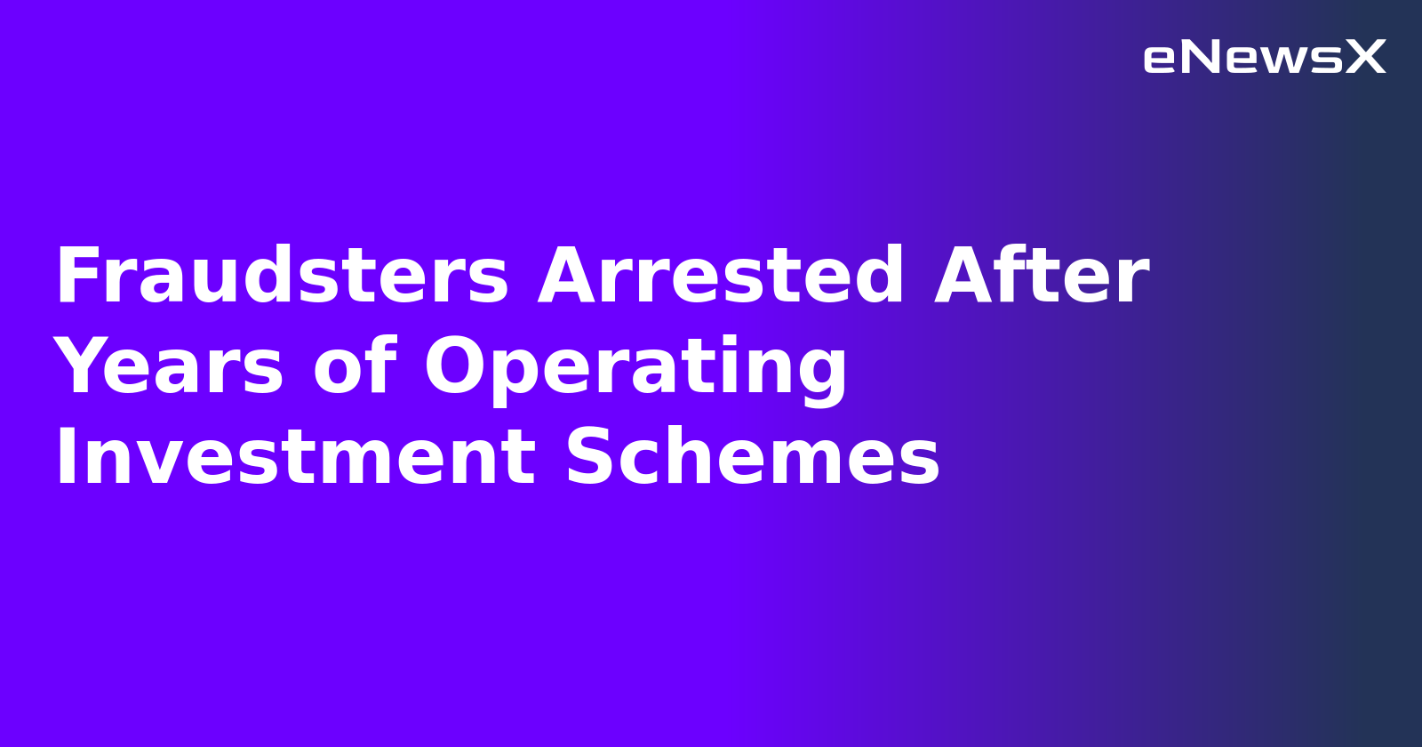 Fraudsters Arrested After Years of Operating Investment Schemes.webp