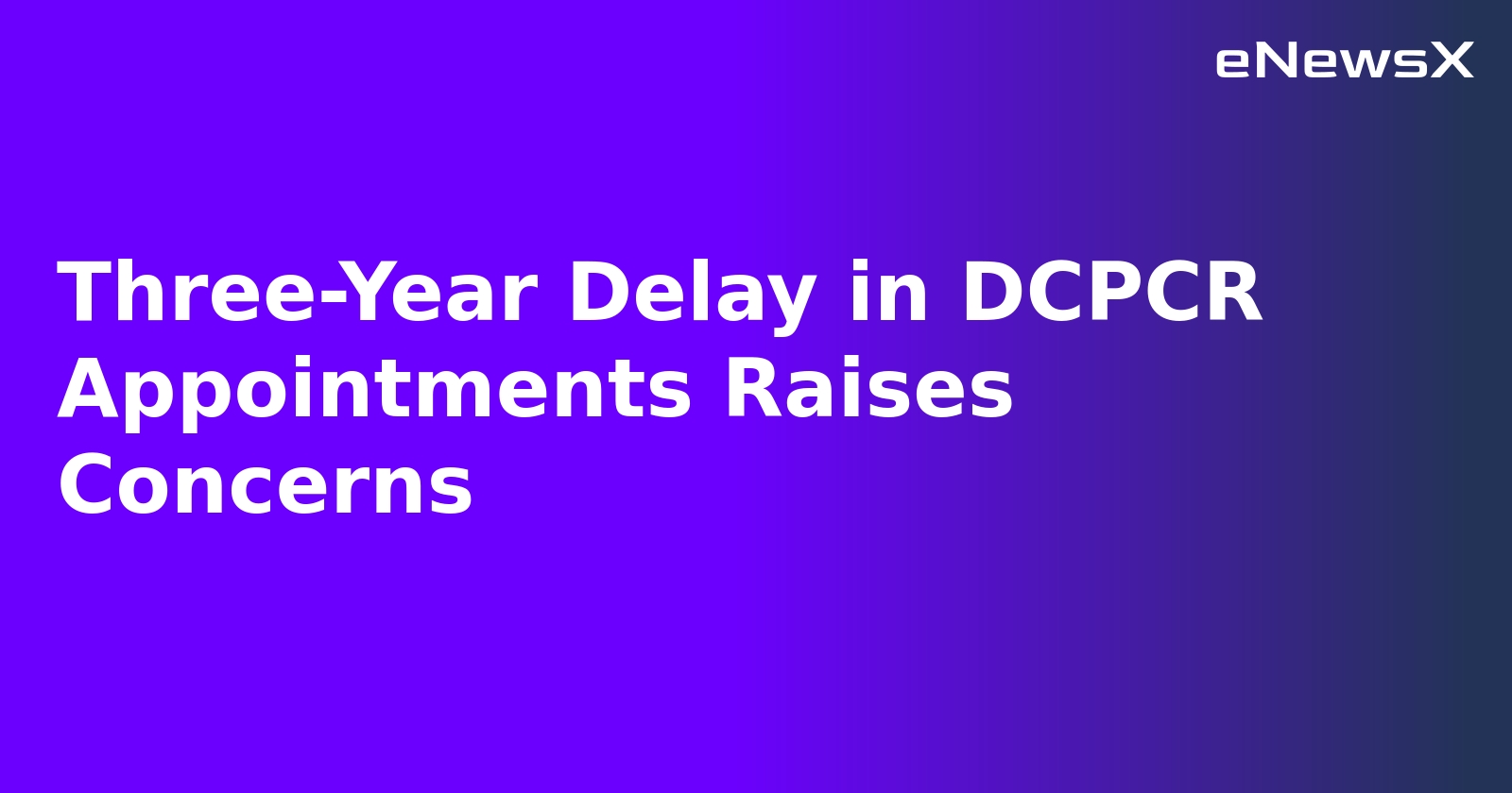 Three-Year Delay in DCPCR Appointments Raises Concerns.webp