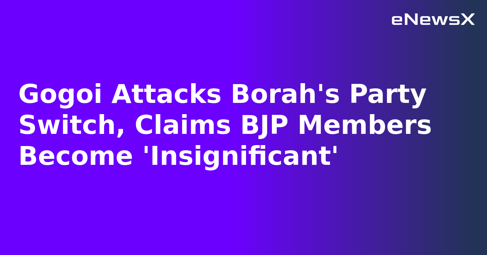 Gogoi Attacks Borah's Party Switch, Claims BJP Members Become 'Insignificant'.webp