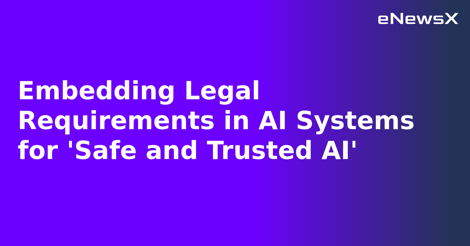 Embedding Legal Requirements in AI Systems for 'Safe and Trusted AI'.webp