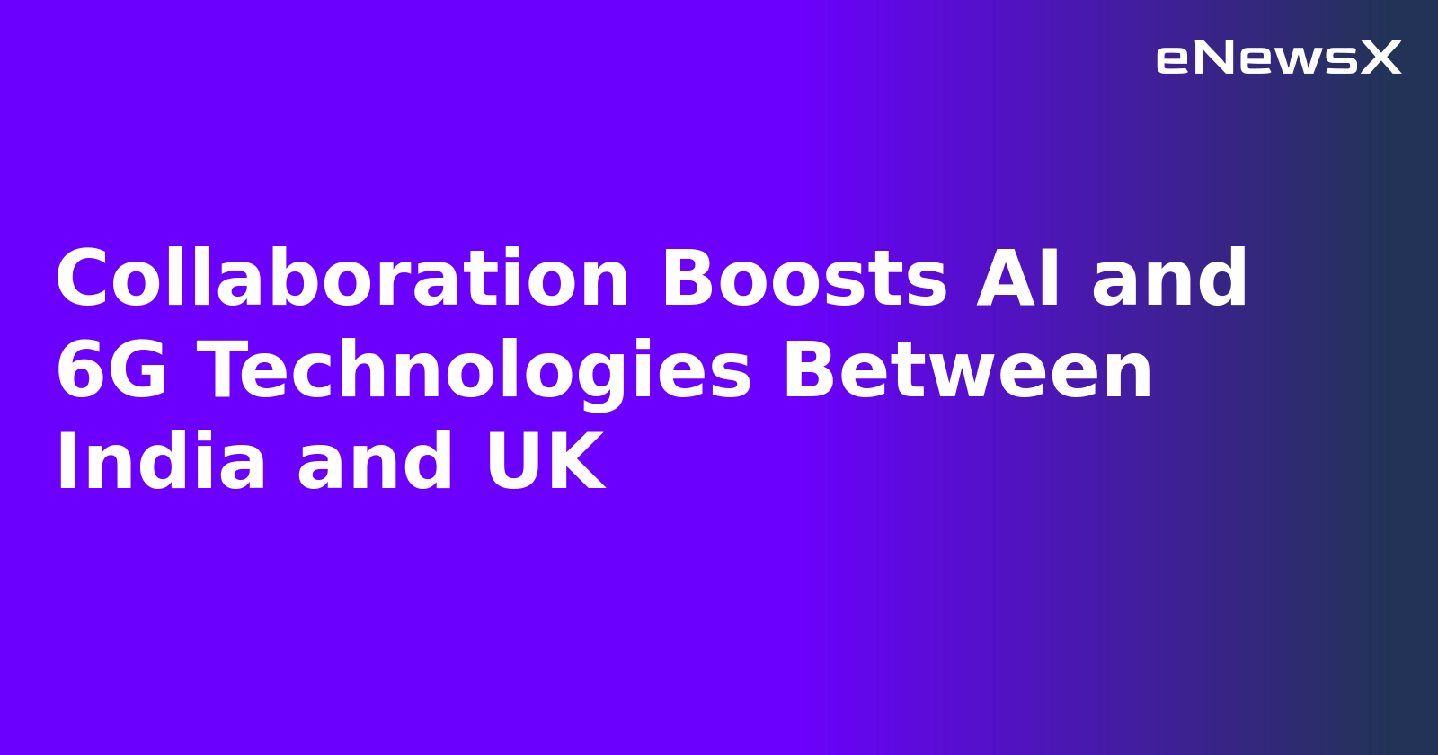 Collaboration Boosts AI and 6G Technologies Between India and UK.webp