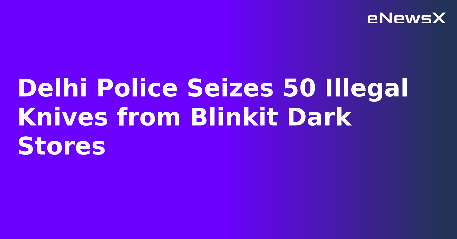 Delhi Police Seizes 50 Illegal Knives from Blinkit Dark Stores.webp