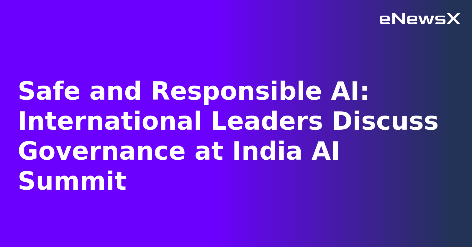 Safe and Responsible AI: International Leaders Discuss Governance at India AI Summit.webp