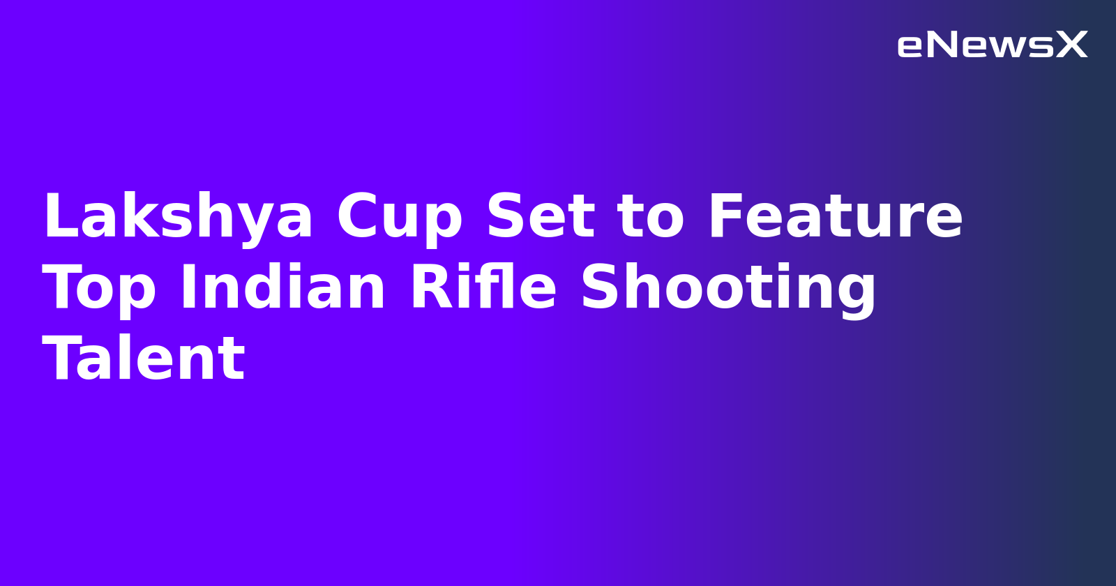 Lakshya Cup Set to Feature Top Indian Rifle Shooting Talent.webp