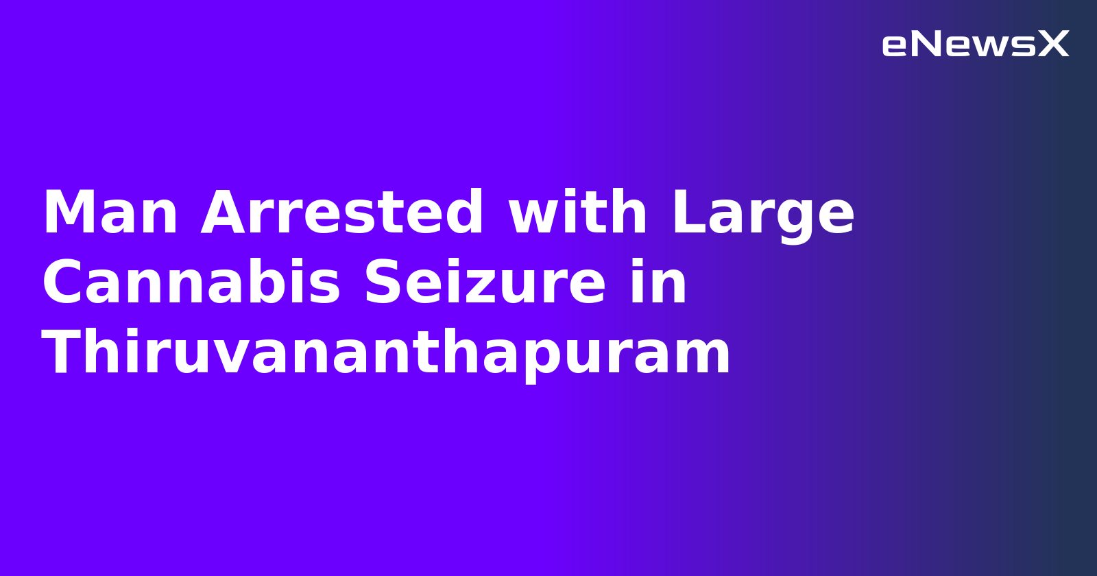 Man Arrested with Large Cannabis Seizure in Thiruvananthapuram.webp