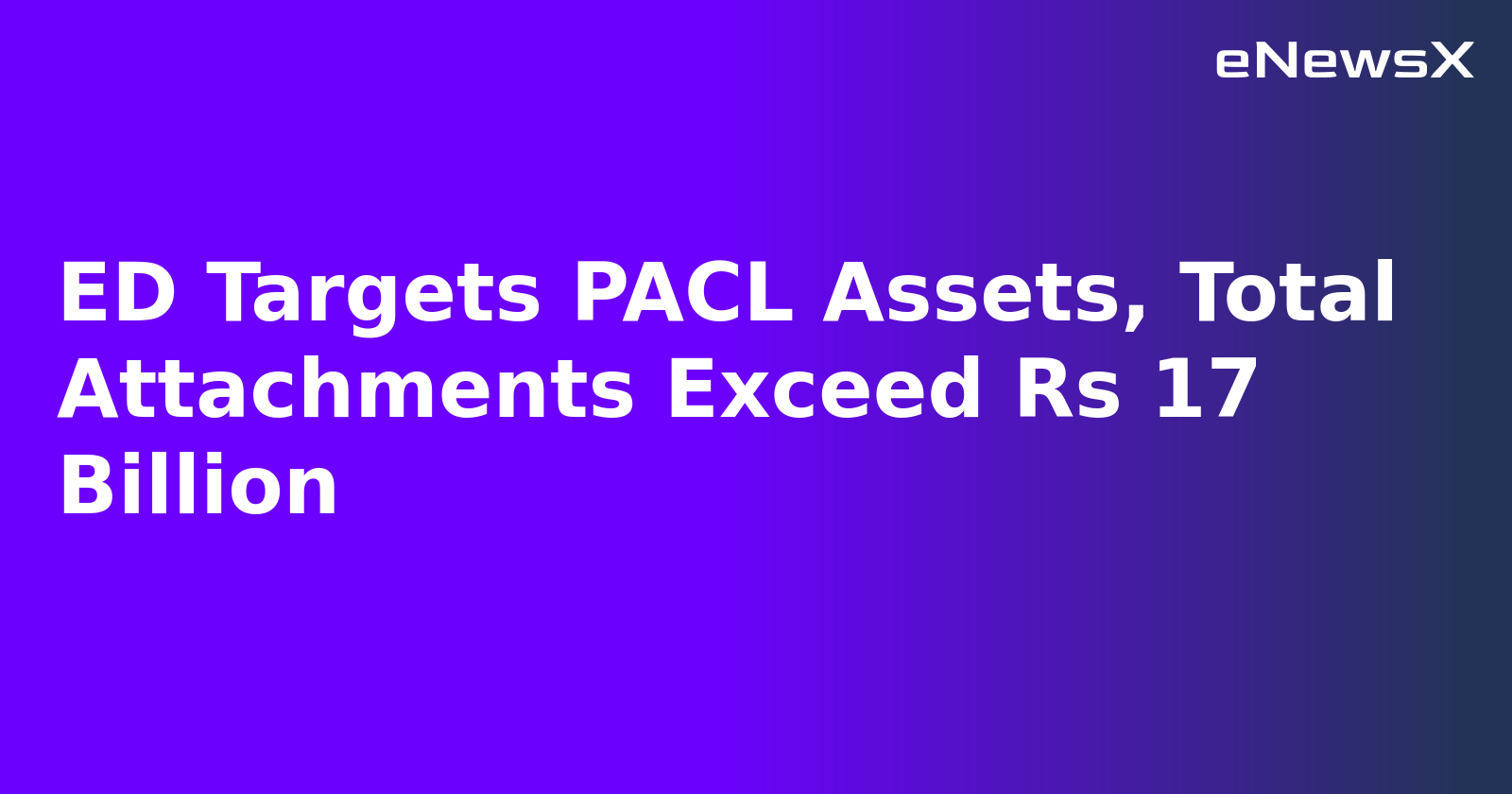 ED Targets PACL Assets, Total Attachments Exceed Rs 17 Billion.webp