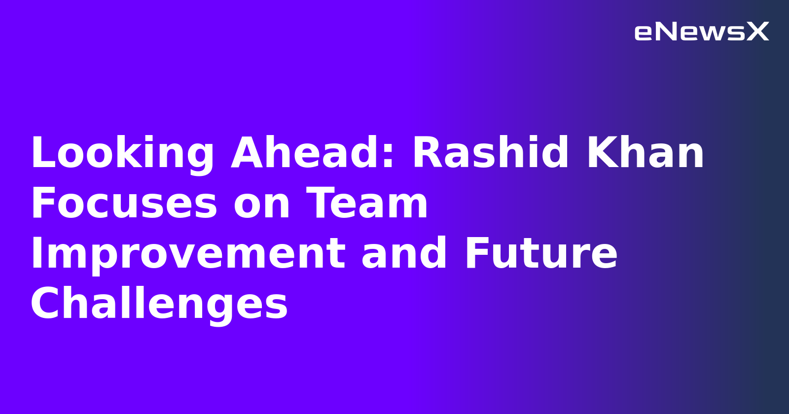 Looking Ahead: Rashid Khan Focuses on Team Improvement and Future Challenges.webp