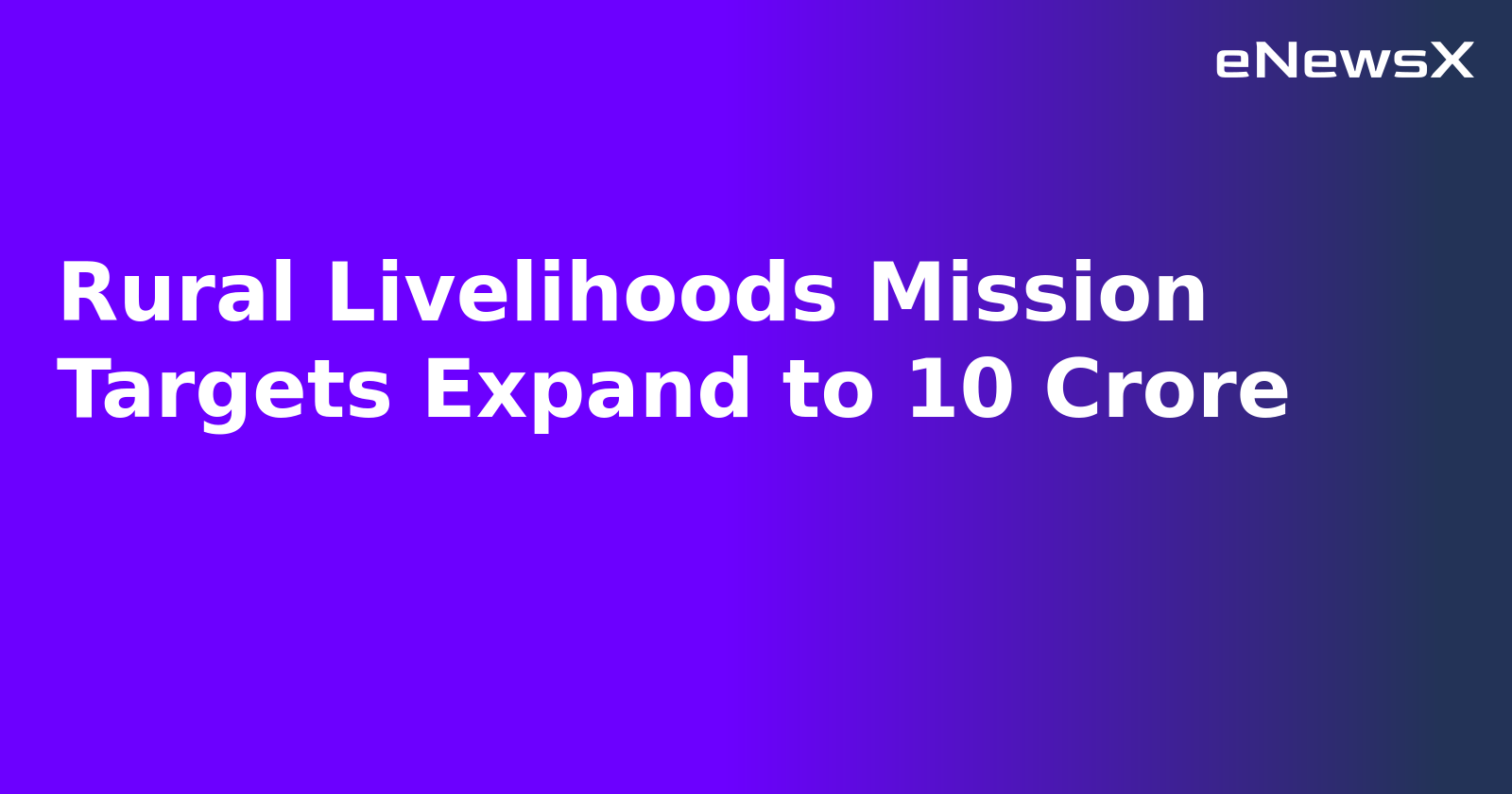 Rural Livelihoods Mission Targets Expand to 10 Crore.webp