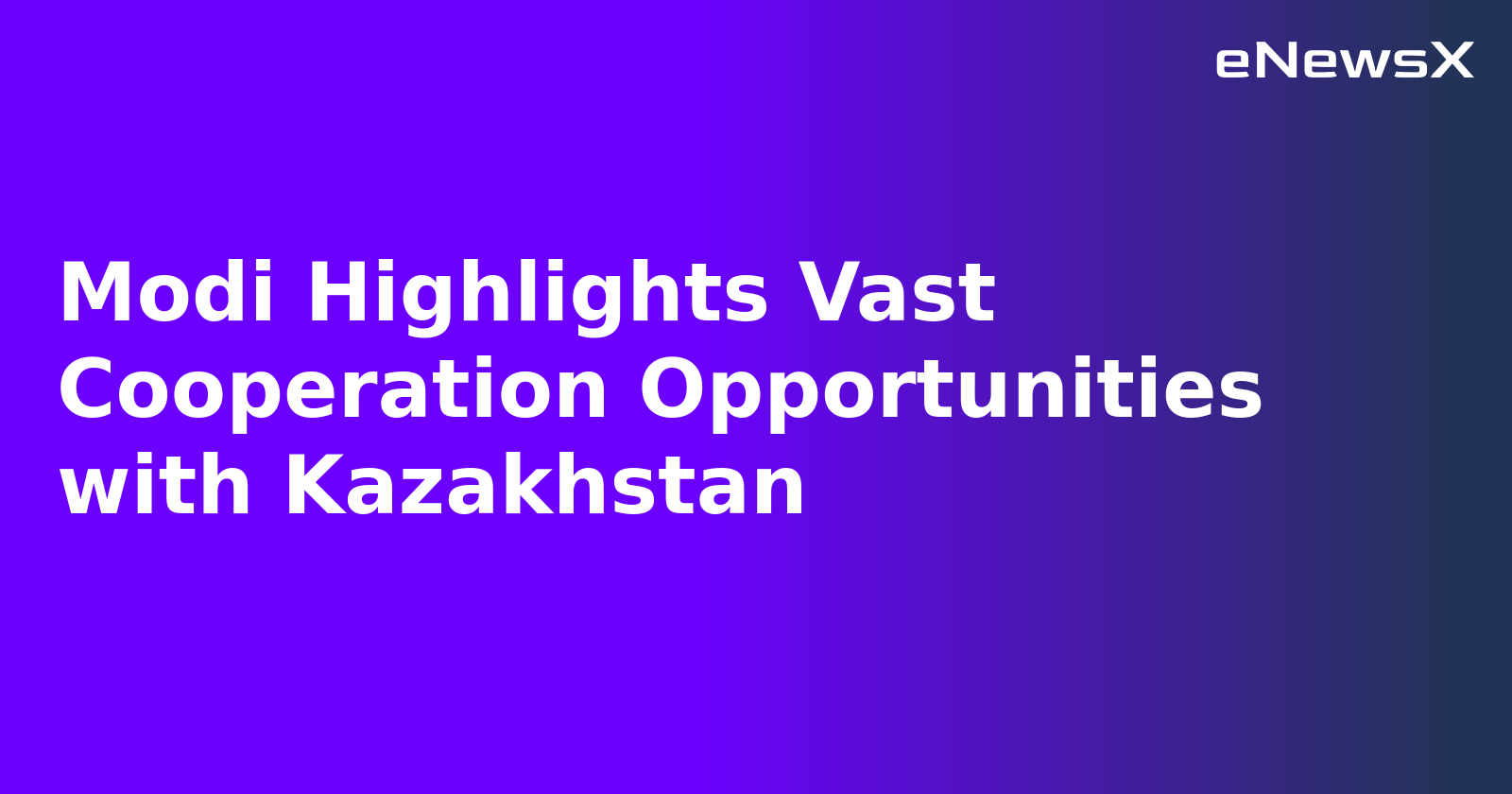 Modi Highlights Vast Cooperation Opportunities with Kazakhstan.webp Modi Highlights Vast Cooperation Opportunities with Kazakhstan.webp