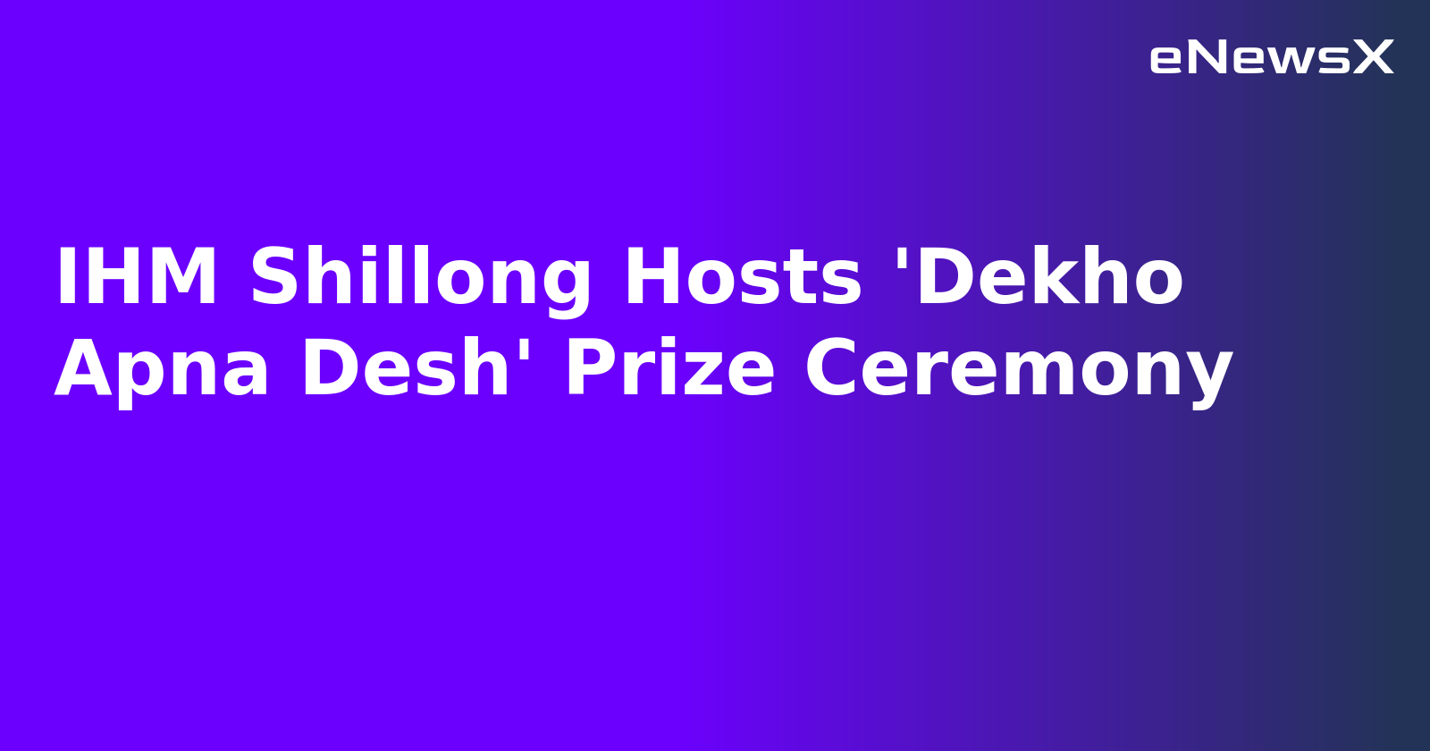 IHM Shillong Hosts 'Dekho Apna Desh' Prize Ceremony.webp