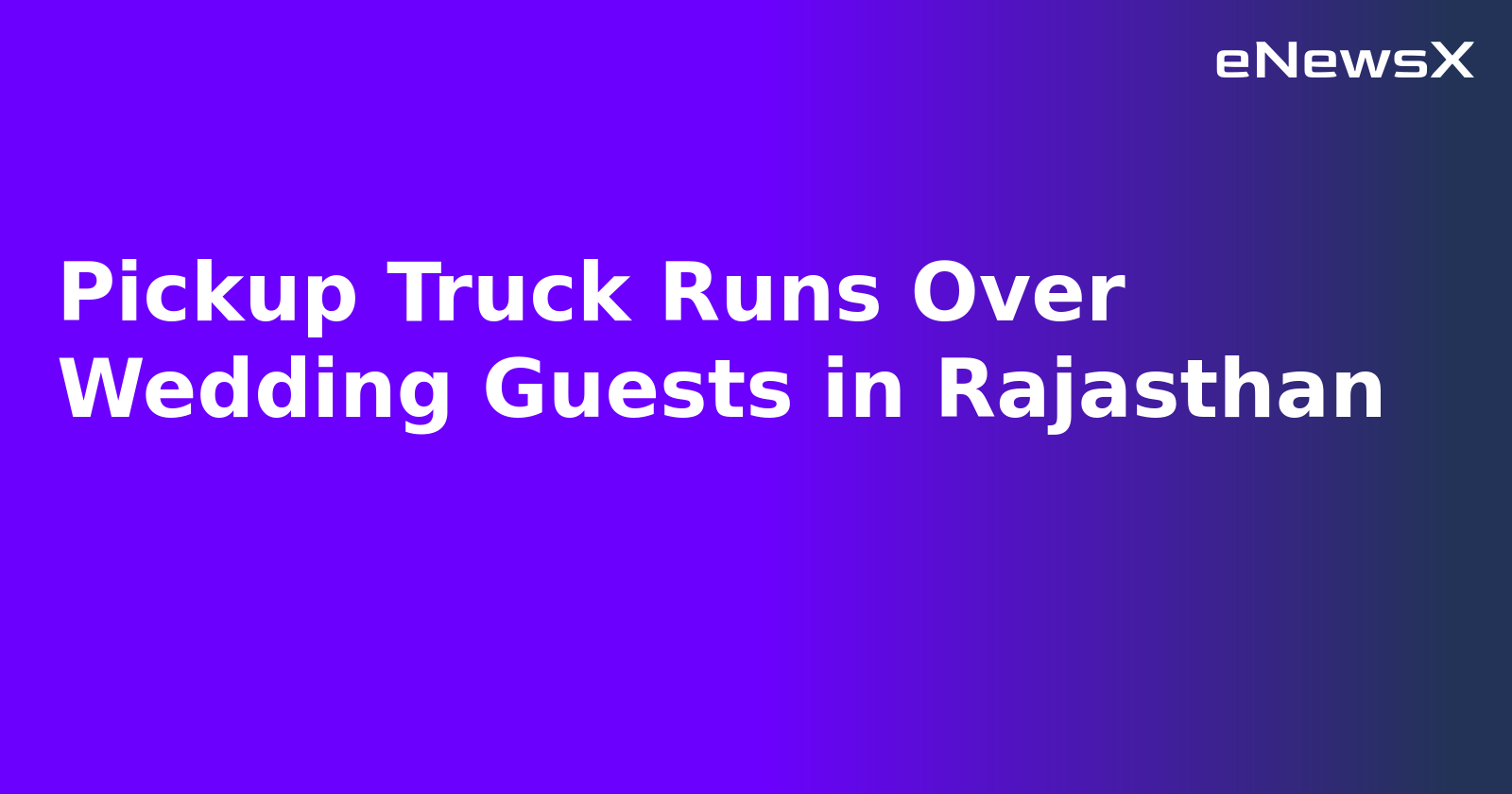 Pickup Truck Runs Over Wedding Guests in Rajasthan.webp