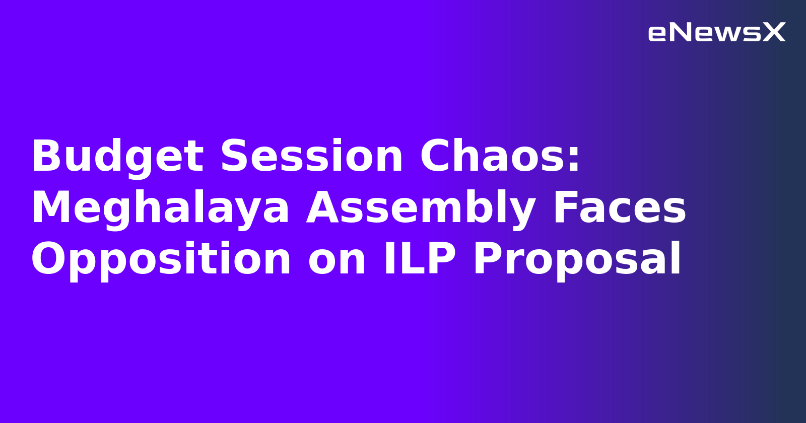 Budget Session Chaos: Meghalaya Assembly Faces Opposition on ILP Proposal.webp
