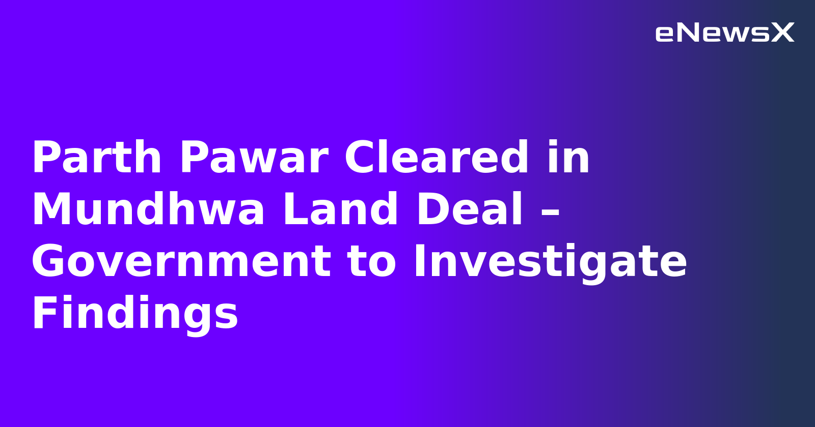 Parth Pawar Cleared in Mundhwa Land Deal – Government to Investigate Findings.webp
