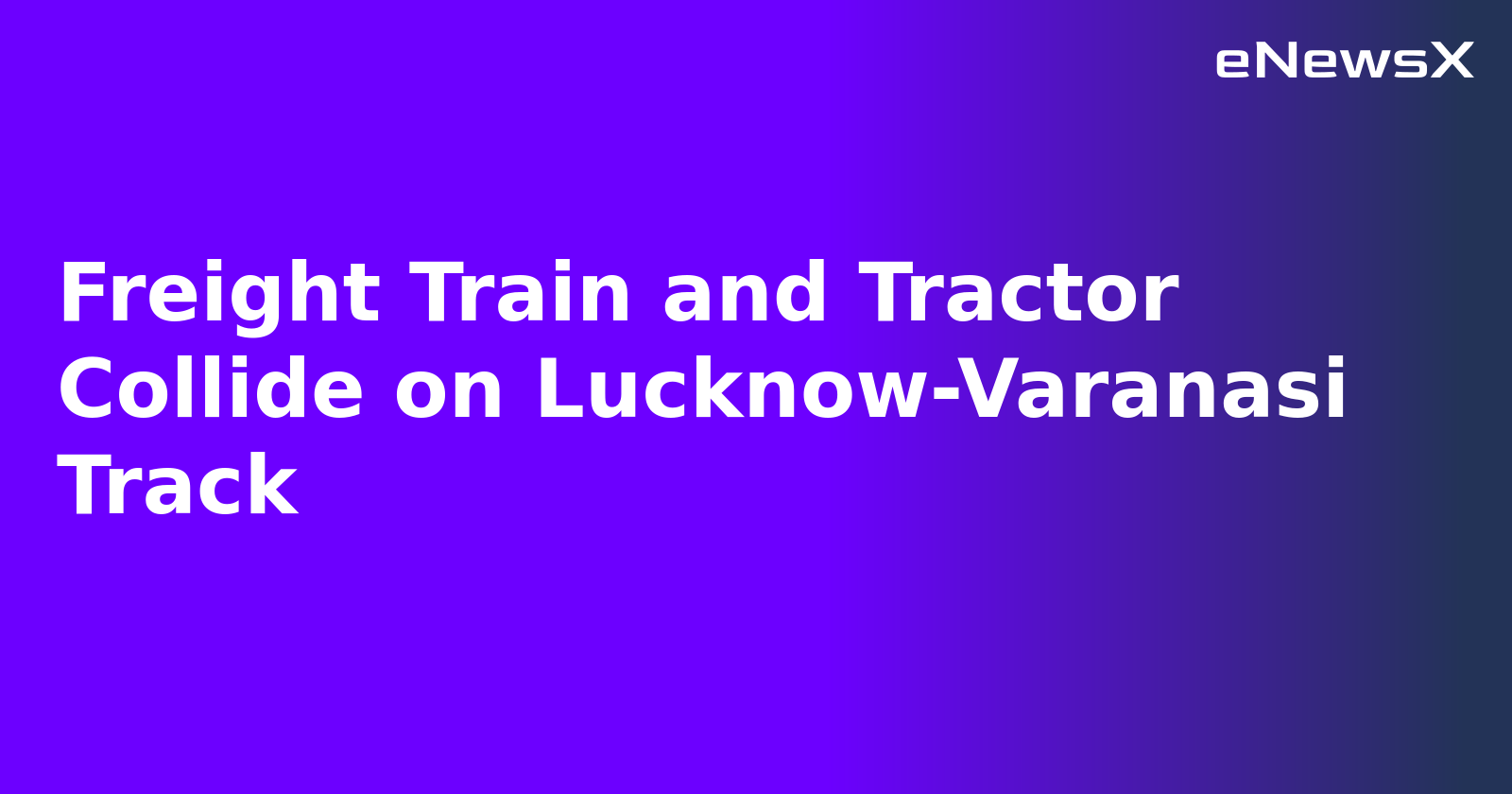 Freight Train and Tractor Collide on Lucknow-Varanasi Track.webp Freight Train and Tractor Collide on Lucknow-Varanasi Track.webp