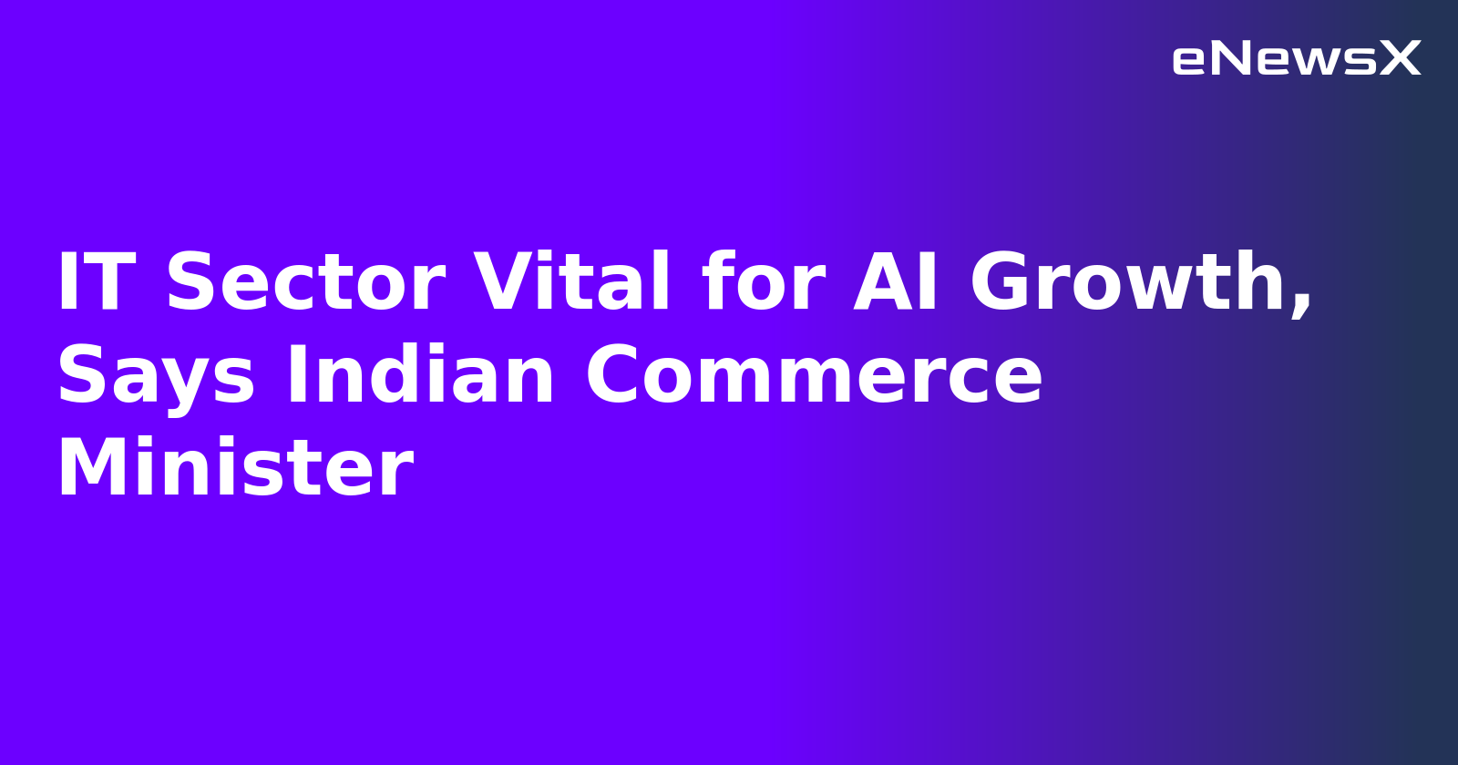 IT Sector Vital for AI Growth, Says Indian Commerce Minister.webp