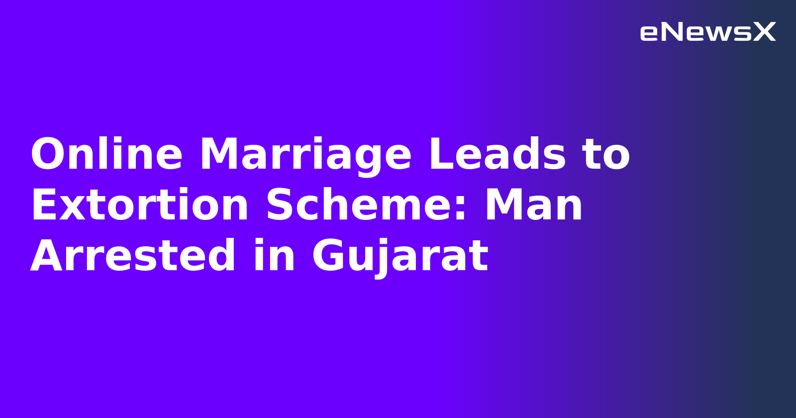 Online Marriage Leads to Extortion Scheme: Man Arrested in Gujarat.webp