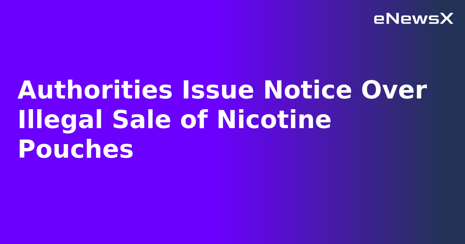 Authorities Issue Notice Over Illegal Sale of Nicotine Pouches.webp Authorities Issue Notice Over Illegal Sale of Nicotine Pouches.webp