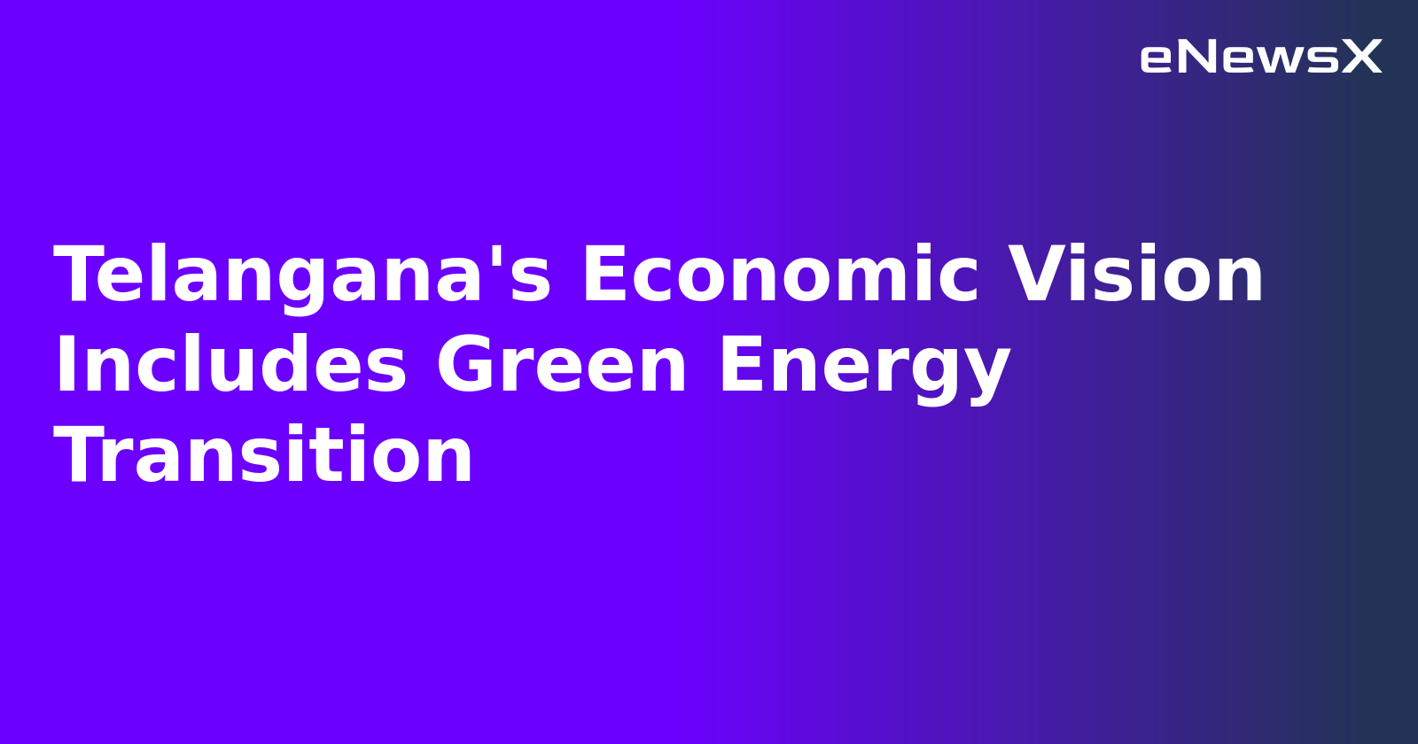 Telangana's Economic Vision Includes Green Energy Transition.webp Telangana's Economic Vision Includes Green Energy Transition.webp