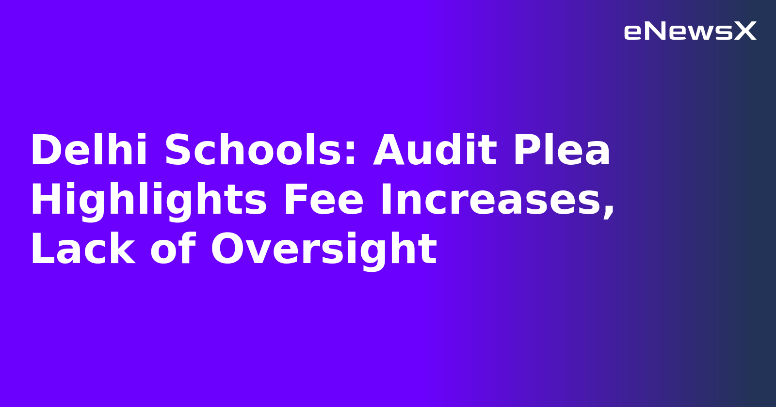 Delhi Schools: Audit Plea Highlights Fee Increases, Lack of Oversight.webp