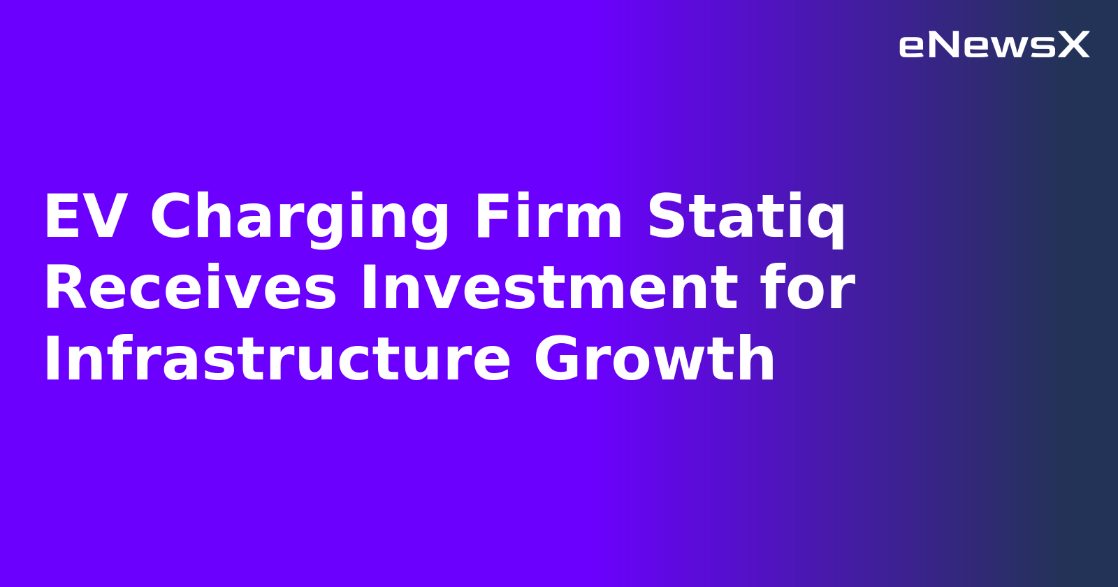 EV Charging Firm Statiq Receives Investment for Infrastructure Growth.webp
