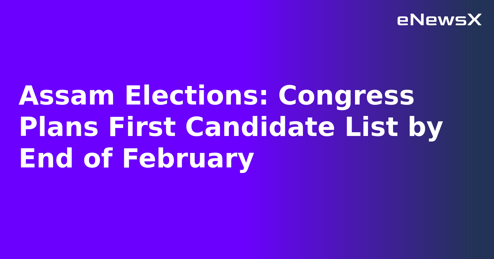 Assam Elections: Congress Plans First Candidate List by End of February.webp