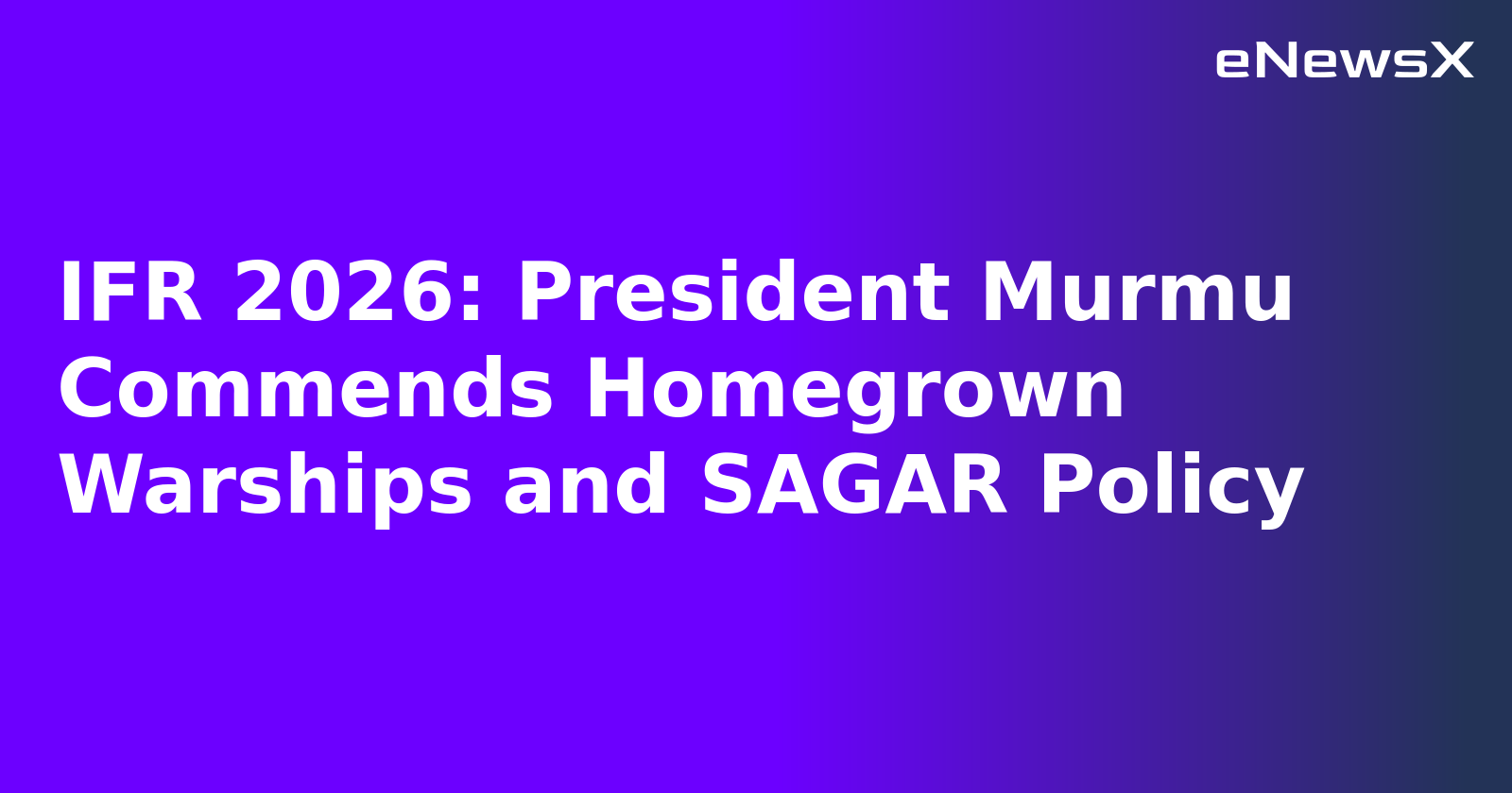 IFR 2026: President Murmu Commends Homegrown Warships and SAGAR Policy.webp