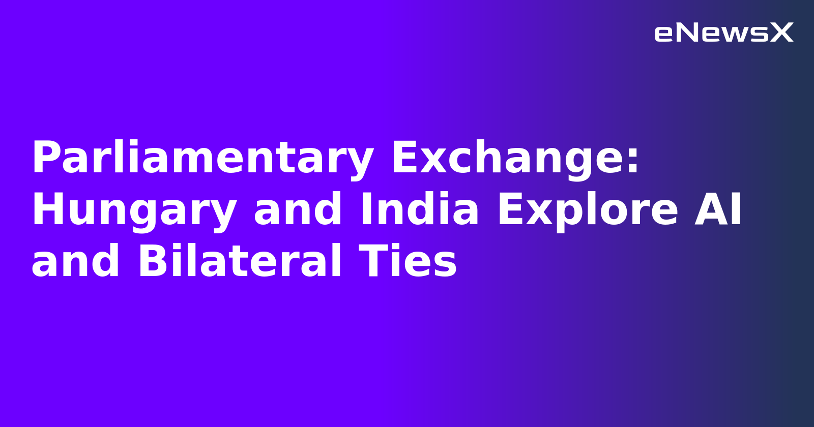 Parliamentary Exchange: Hungary and India Explore AI and Bilateral Ties.webp