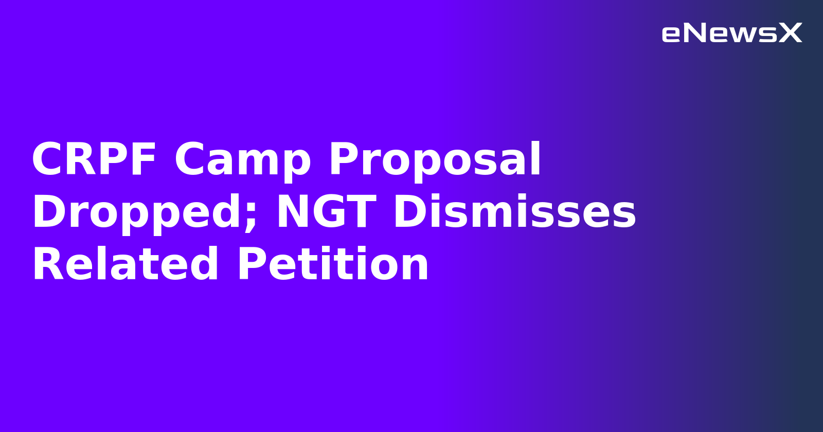 CRPF Camp Proposal Dropped; NGT Dismisses Related Petition.webp