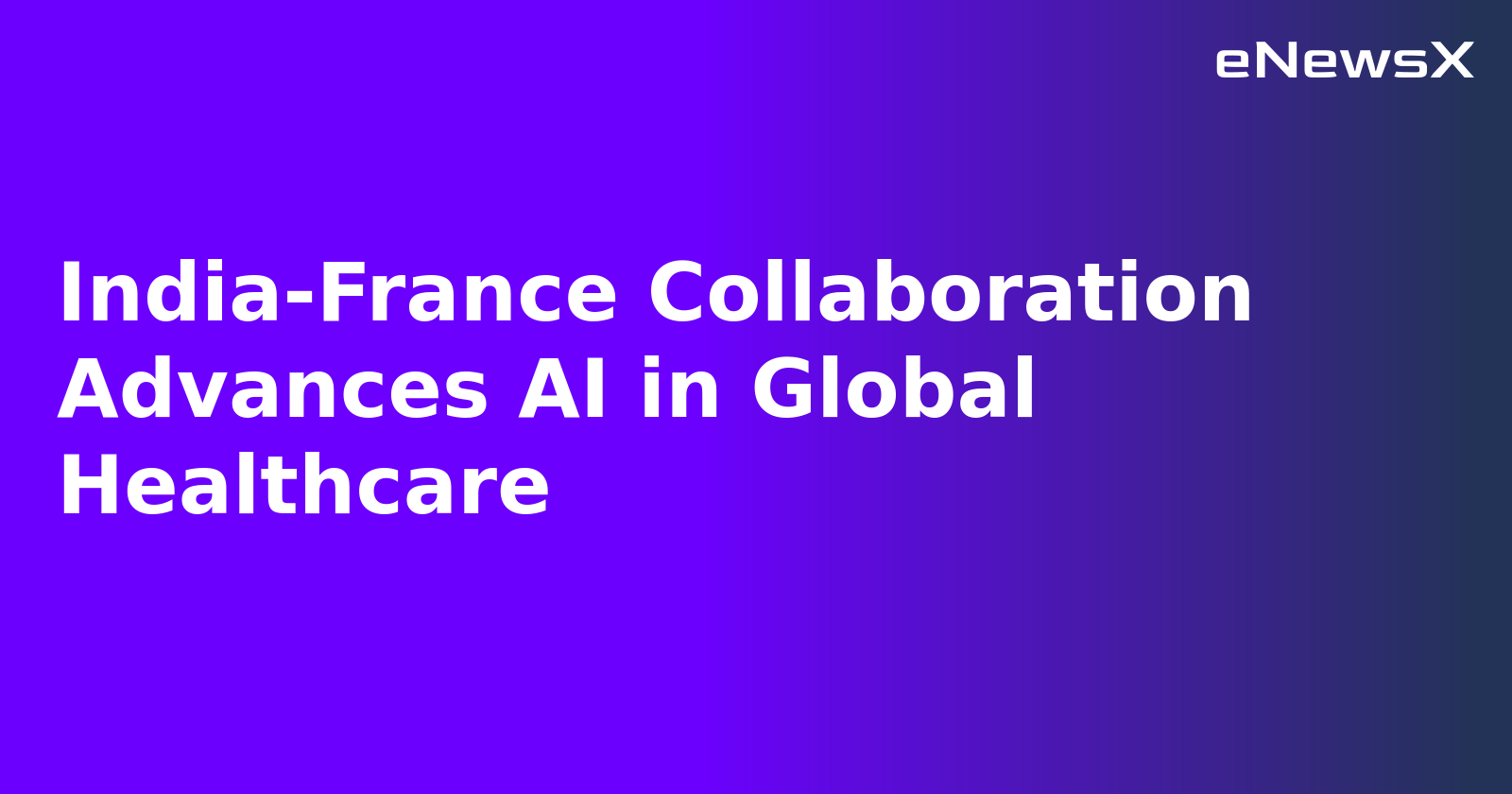 India-France Collaboration Advances AI in Global Healthcare.webp