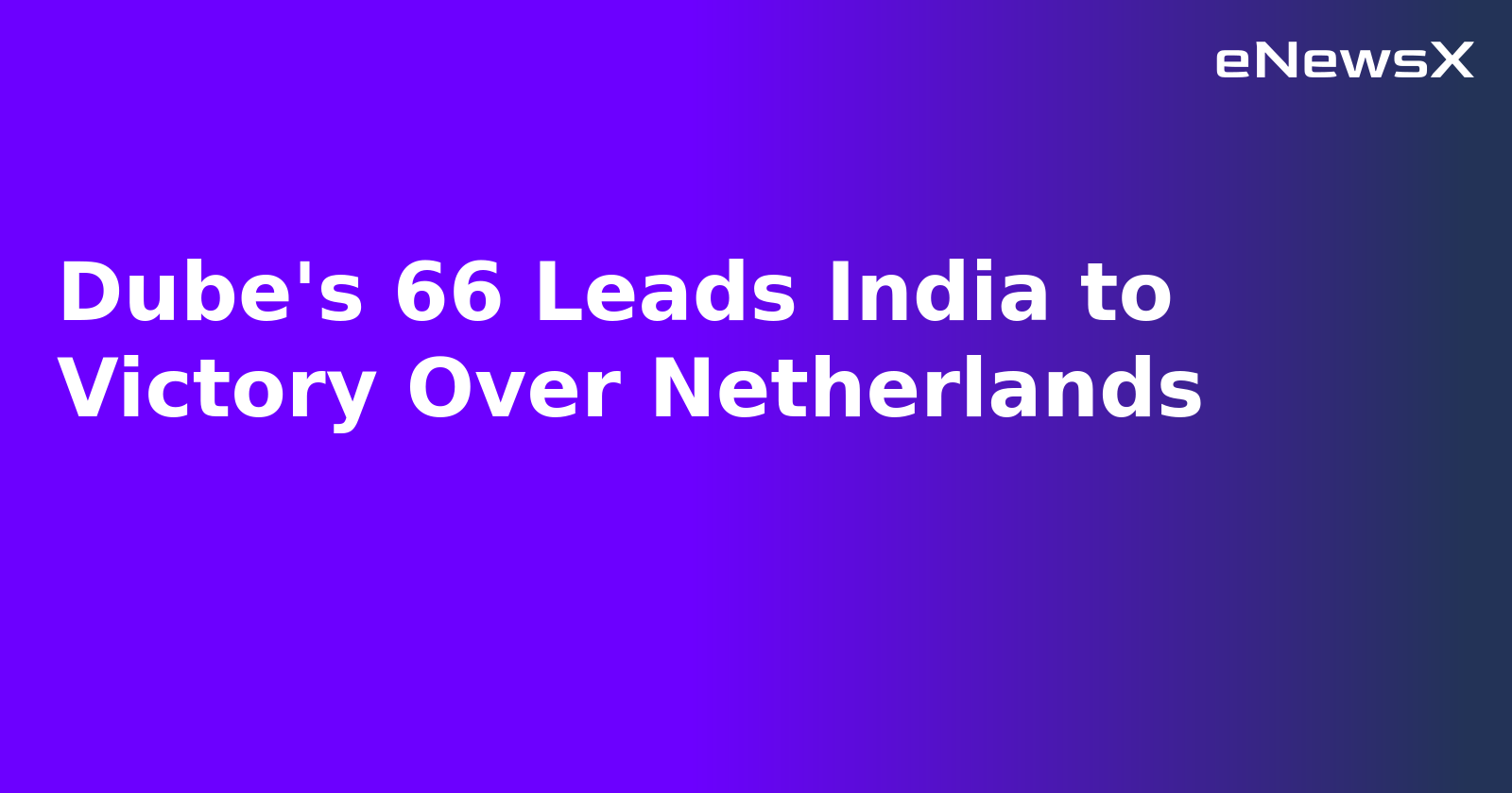 Dube's 66 Leads India to Victory Over Netherlands.webp