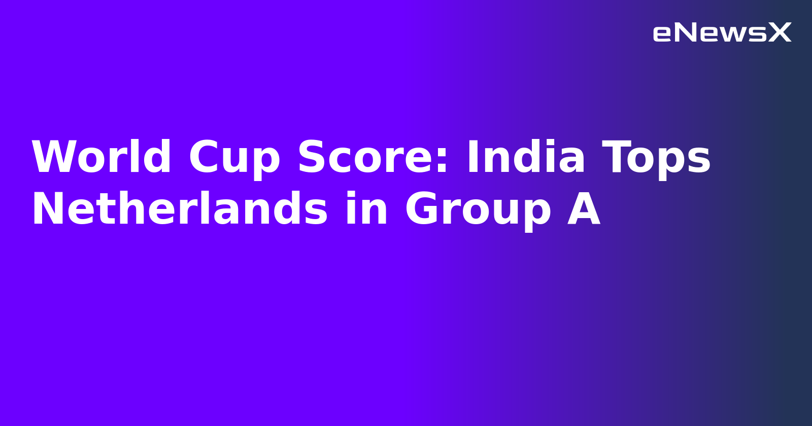 World Cup Score: India Tops Netherlands in Group A