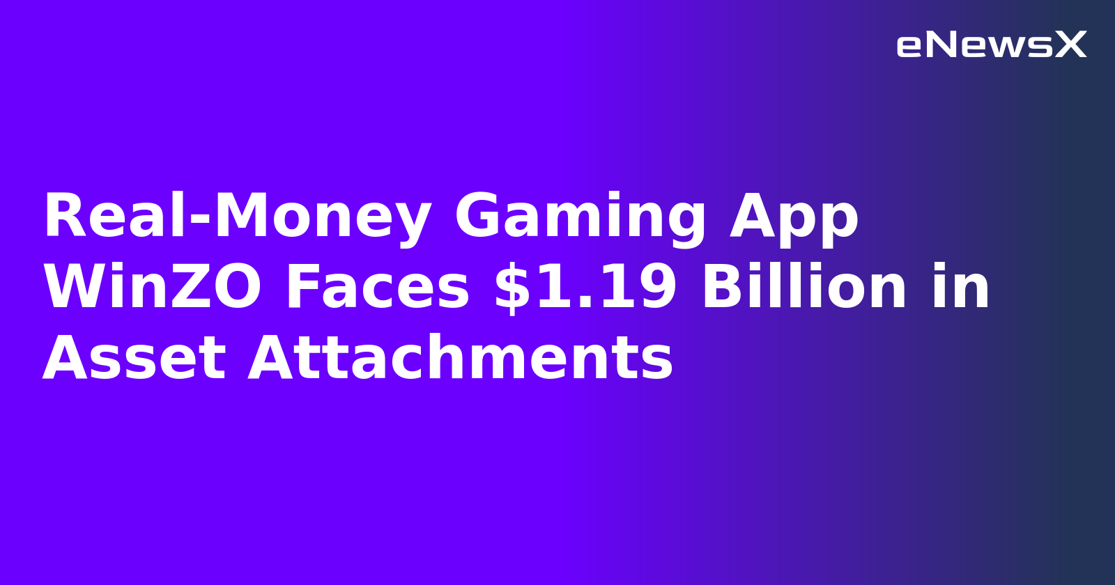 Real-Money Gaming App WinZO Faces $1.19 Billion in Asset Attachments.webp