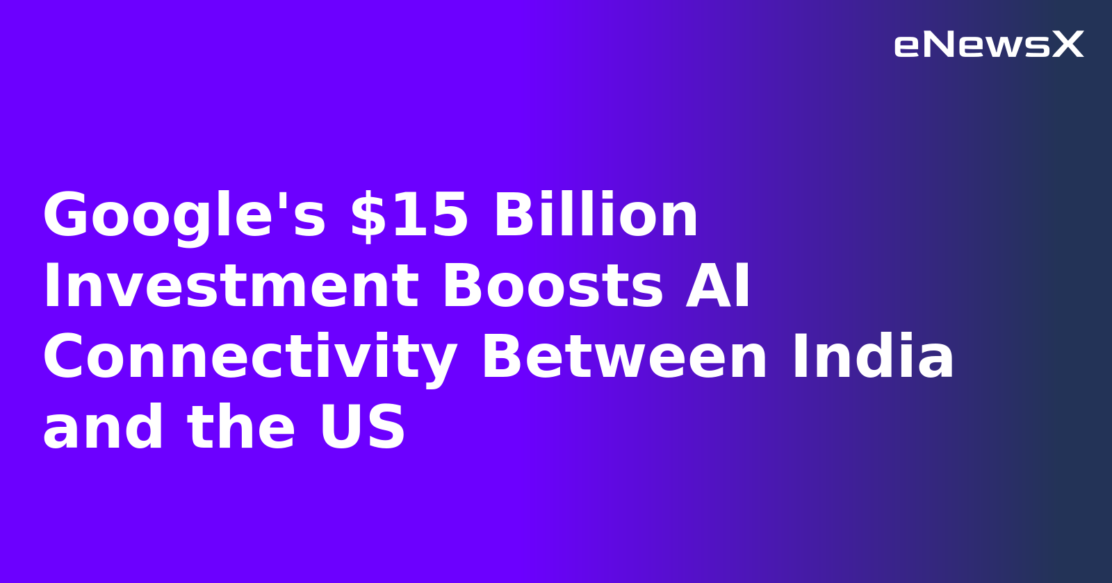 Google's $15 Billion Investment Boosts AI Connectivity Between India and the US.webp