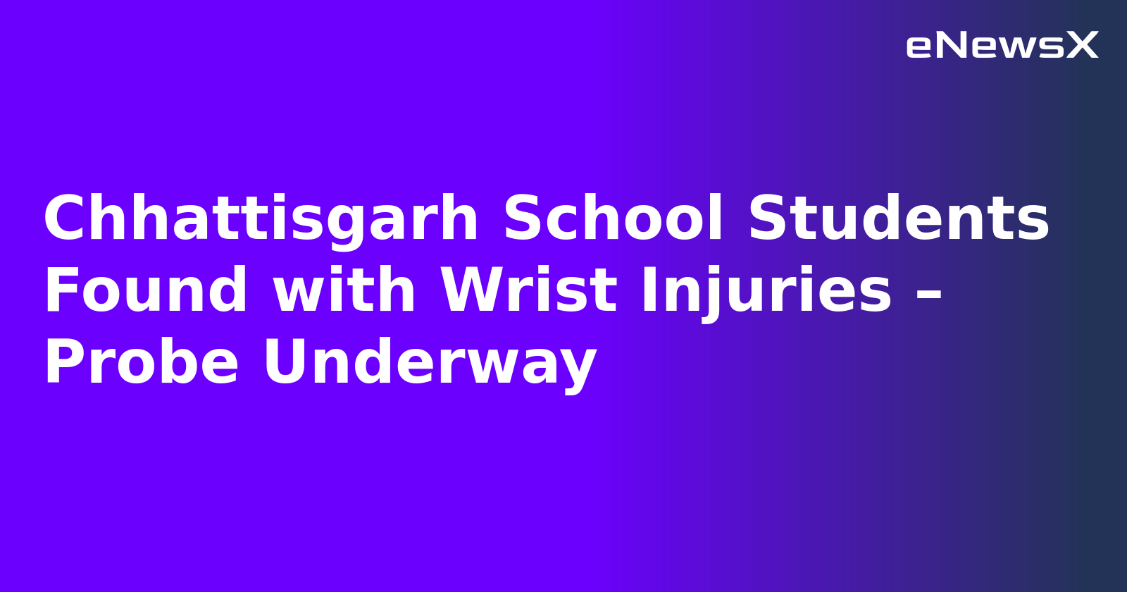 Chhattisgarh School Students Found with Wrist Injuries – Probe Underway.webp