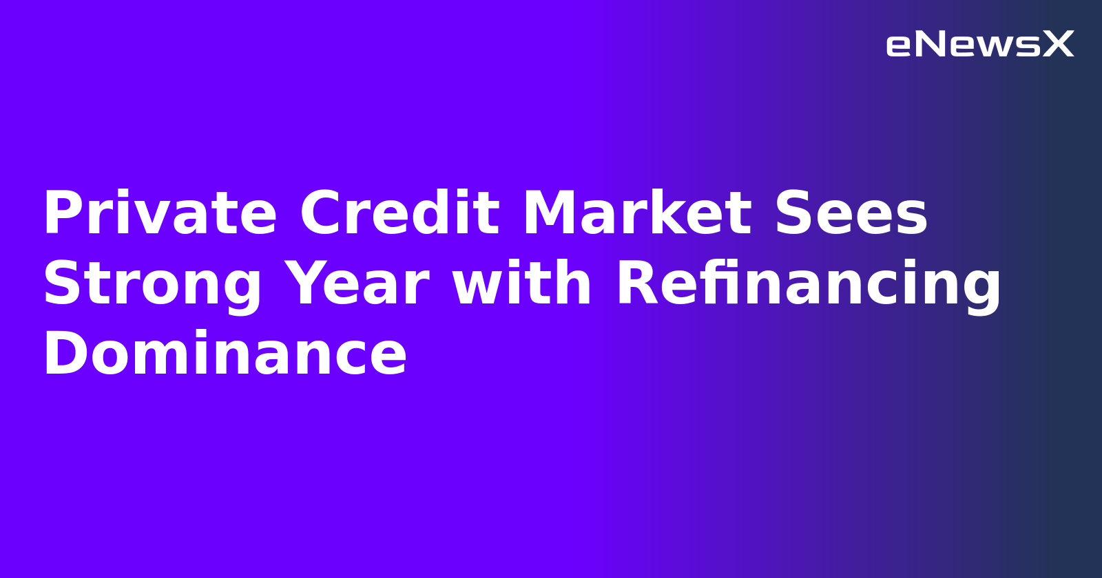 Private Credit Market Sees Strong Year with Refinancing Dominance.webp