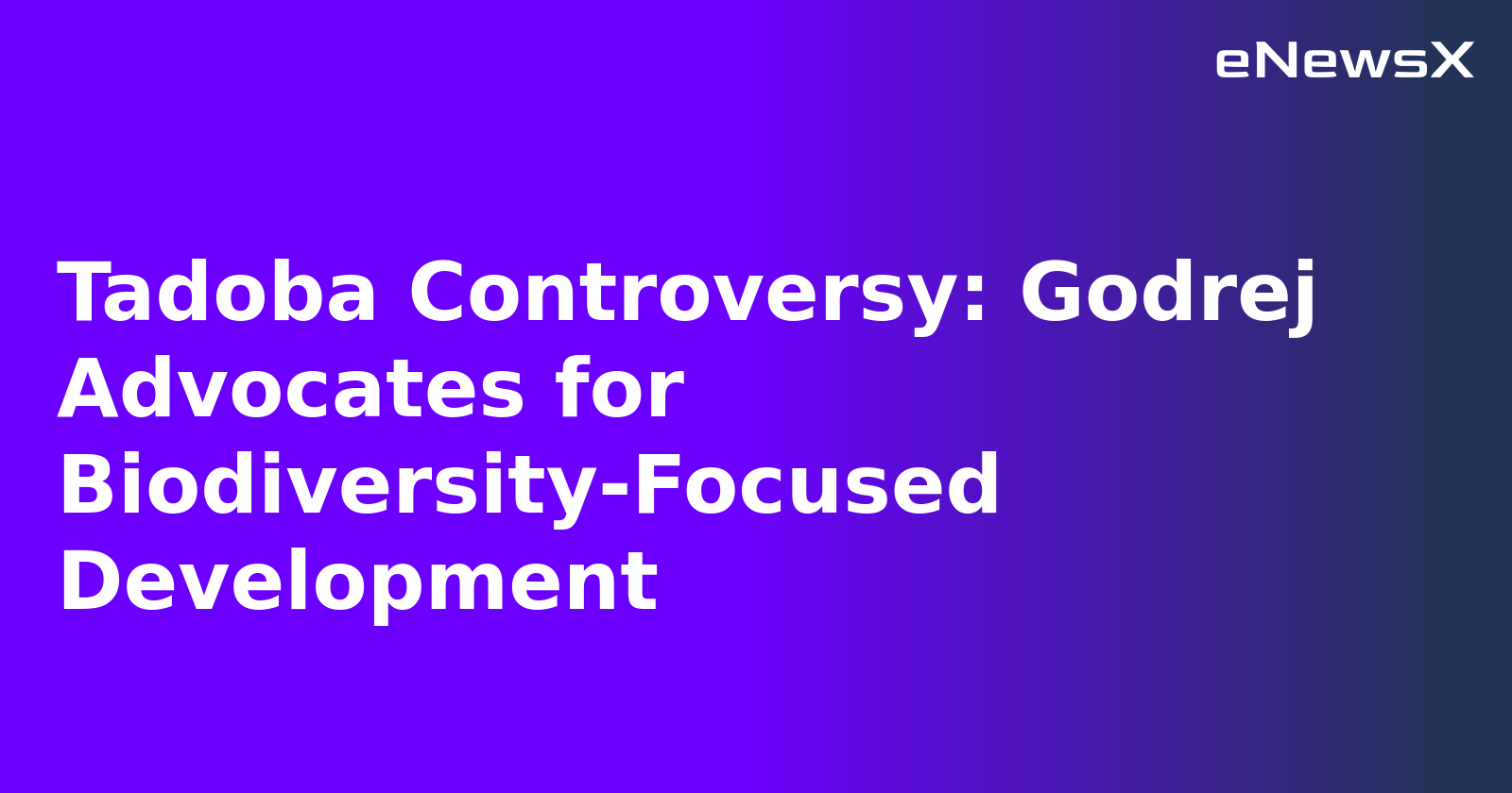 Tadoba Controversy: Godrej Advocates for Biodiversity-Focused Development.webp Tadoba Controversy: Godrej Advocates for Biodiversity-Focused Development.webp