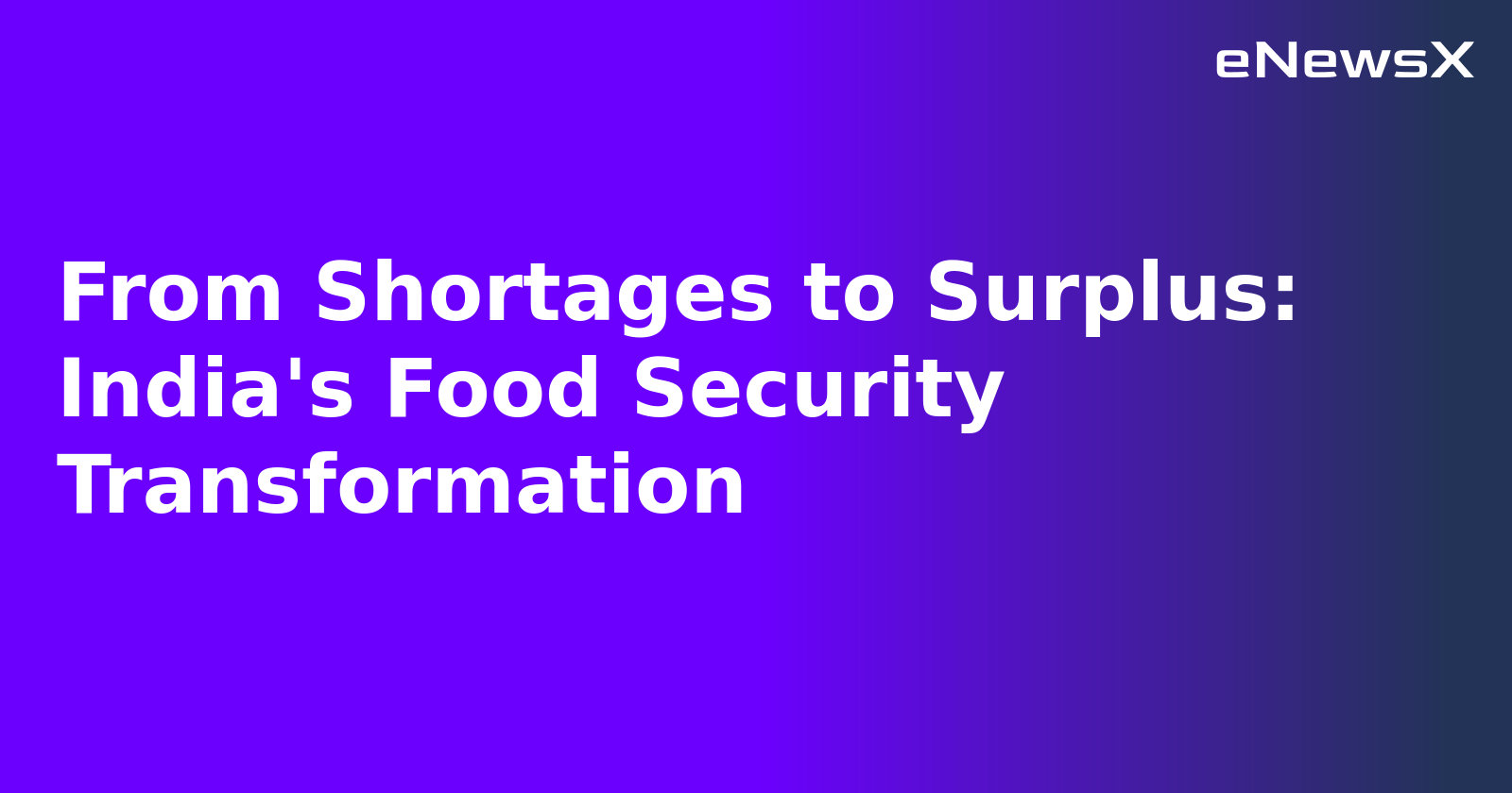 From Shortages to Surplus: India's Food Security Transformation.webp From Shortages to Surplus: India's Food Security Transformation.webp