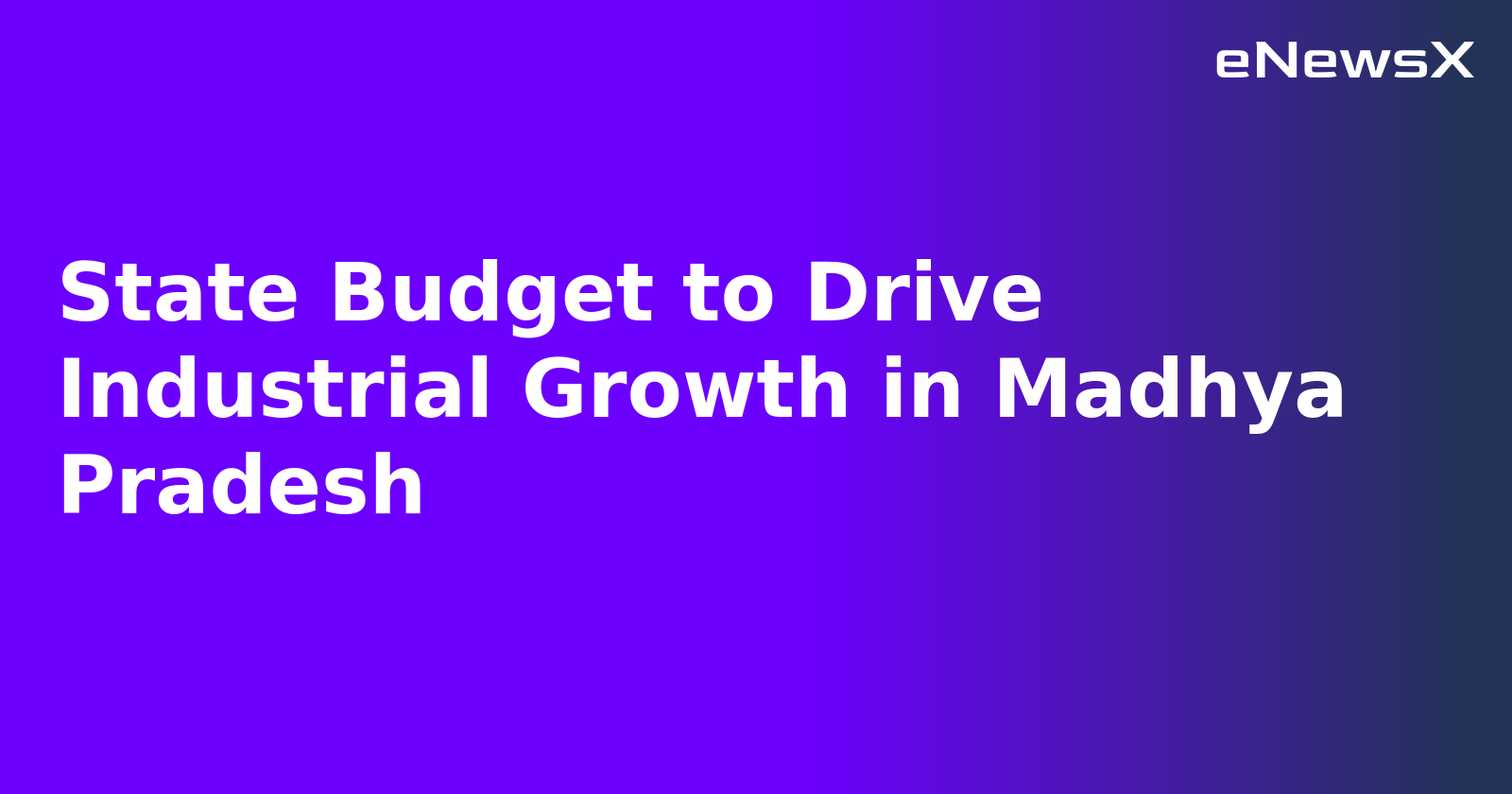 State Budget to Drive Industrial Growth in Madhya Pradesh.webp State Budget to Drive Industrial Growth in Madhya Pradesh.webp