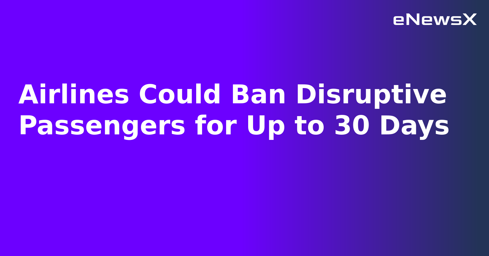 Airlines Could Ban Disruptive Passengers for Up to 30 Days.webp Airlines Could Ban Disruptive Passengers for Up to 30 Days.webp