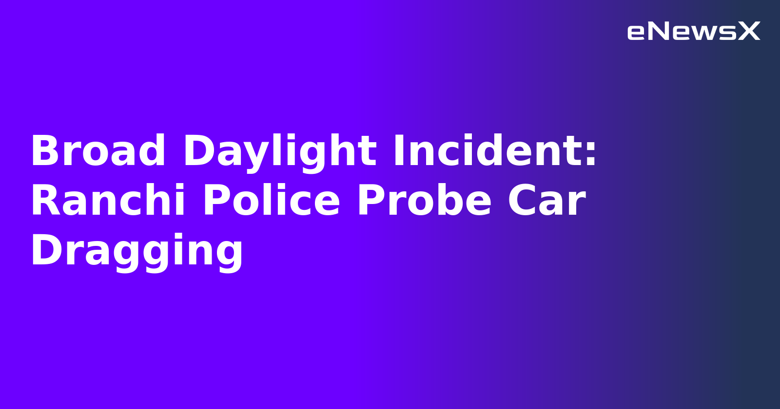 Broad Daylight Incident: Ranchi Police Probe Car Dragging.webp Broad Daylight Incident: Ranchi Police Probe Car Dragging.webp