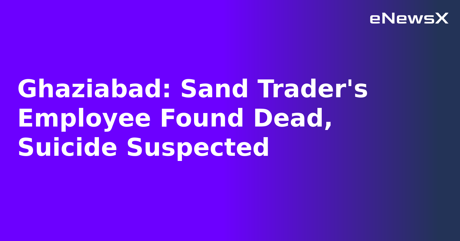 Ghaziabad: Sand Trader's Employee Found Dead, Suicide Suspected.webp