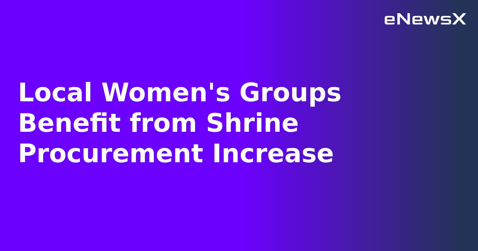 Local Women's Groups Benefit from Shrine Procurement Increase