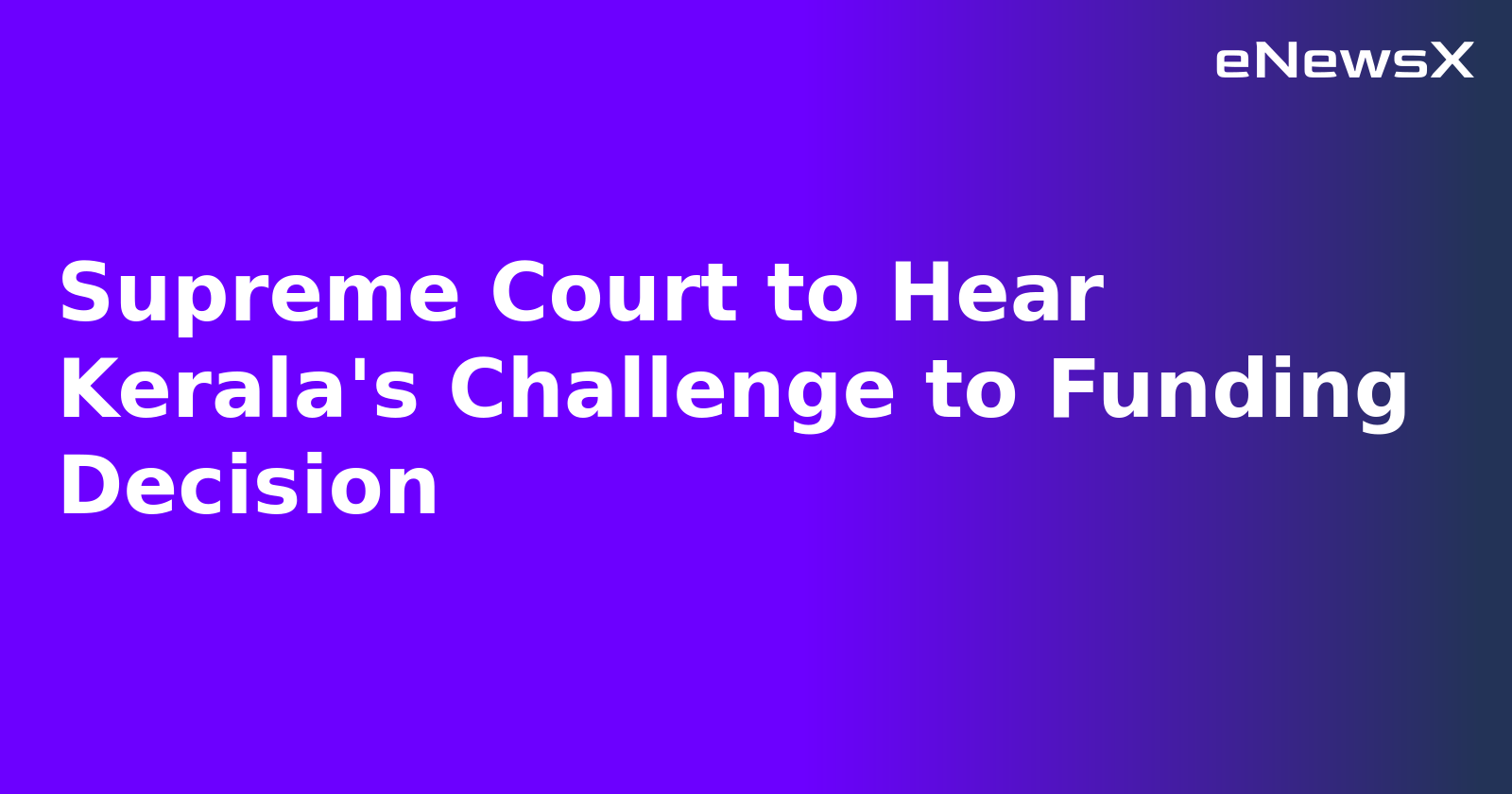 Supreme Court to Hear Kerala's Challenge to Funding Decision