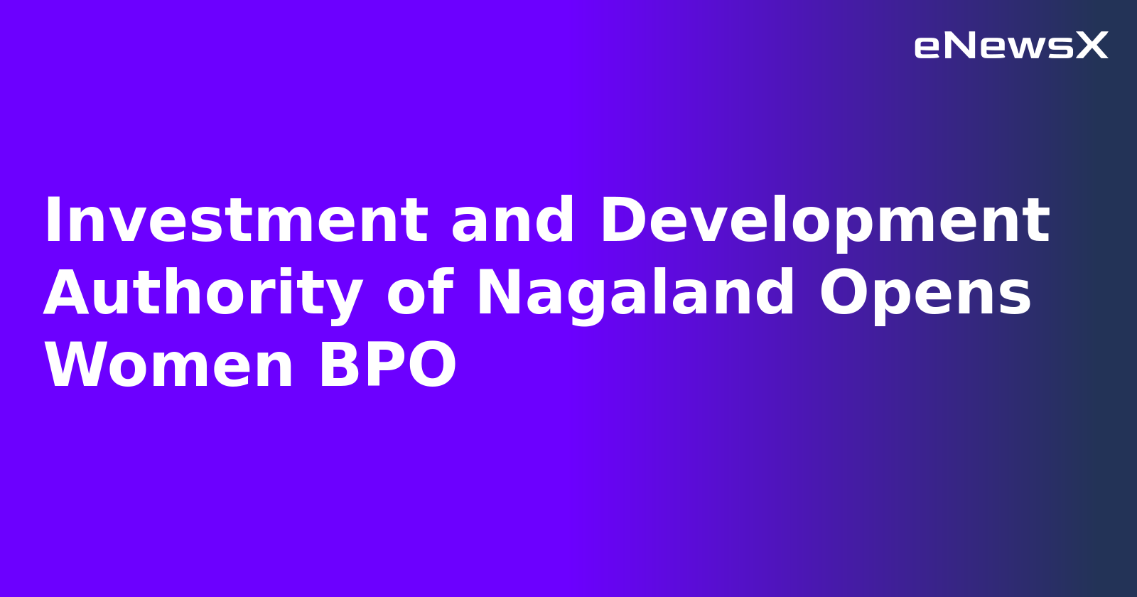 Investment and Development Authority of Nagaland Opens Women BPO.webp