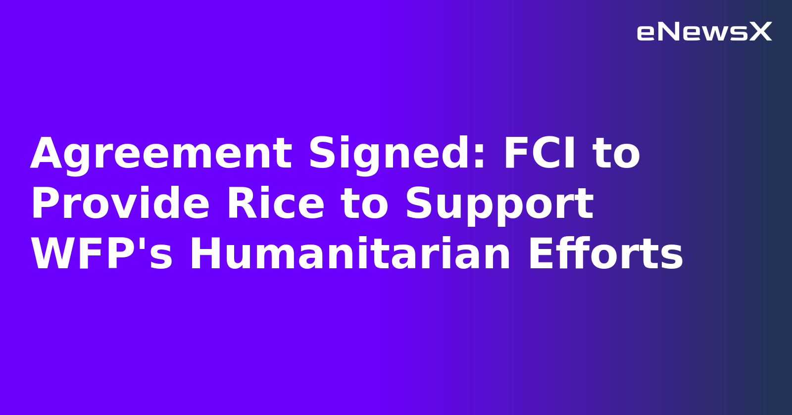 Agreement Signed: FCI to Provide Rice to Support WFP's Humanitarian Efforts.webp